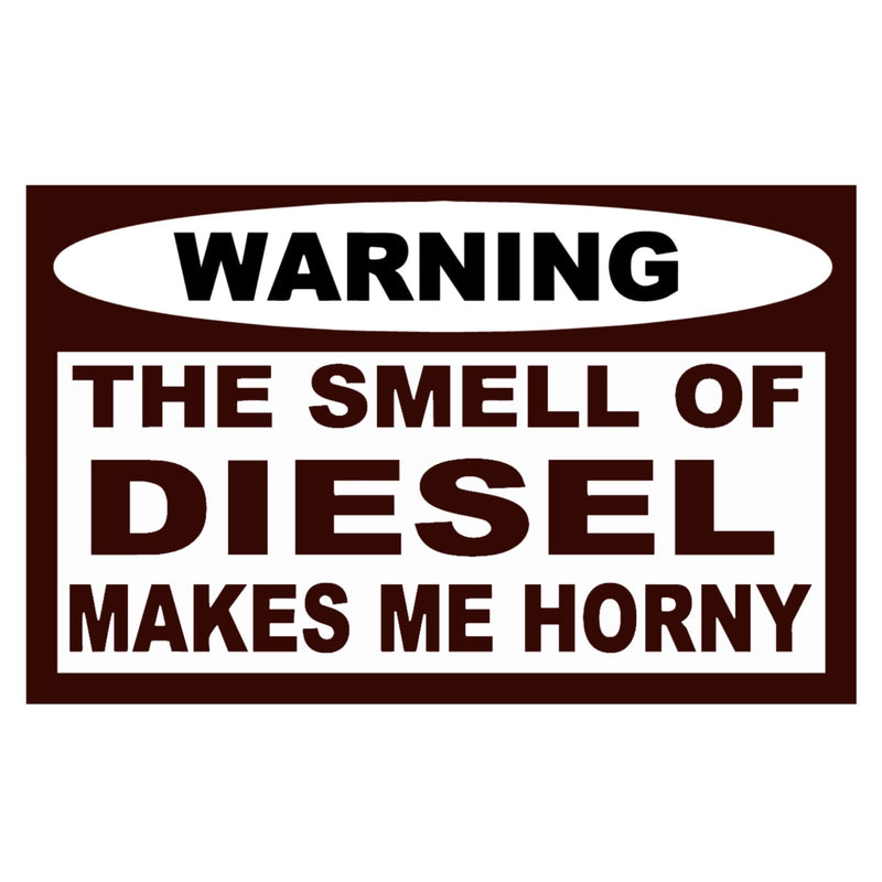 Diesel Makes Me Horny Decal